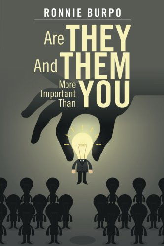 Cover for Ronnie Burpo · Are They and Them More Important Than You: a How to Guide on Defeating and Eliminating the Negative (Paperback Book) (2014)