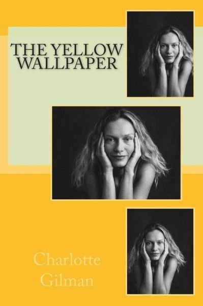 The Yellow Wallpaper - Charlotte Perkins Gilman - Bøker - Createspace - 9781500157500 - 13. juni 2014