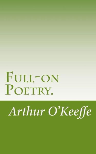 Arthur O\'keeffe · Full-on Poetry. (Paperback Book) (2014)