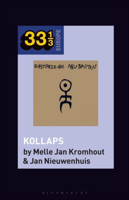 Einsturzende Neubauten's Kollaps - 33 1/3 Europe - Kromhout, Melle Jan (Independent Scholar, Independent Scholar, The Netherlands) - Kirjat - Bloomsbury Publishing Plc - 9781501387500 - torstai 19. syyskuuta 2024