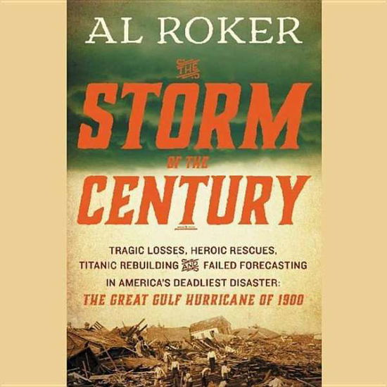 Cover for Al Roker · The Storm of the Century: Tragedy, Heroism, Survival, and the Epic True Story of America S Deadliest Natural Disaster the Great Gulf Hurricane O (CD) (2015)