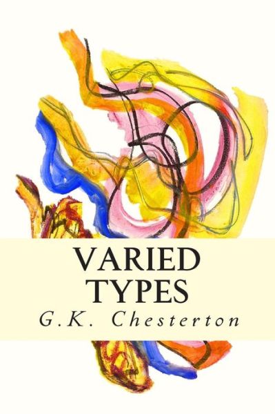 Varied Types - G K Chesterton - Książki - Createspace - 9781505462500 - 10 grudnia 2014