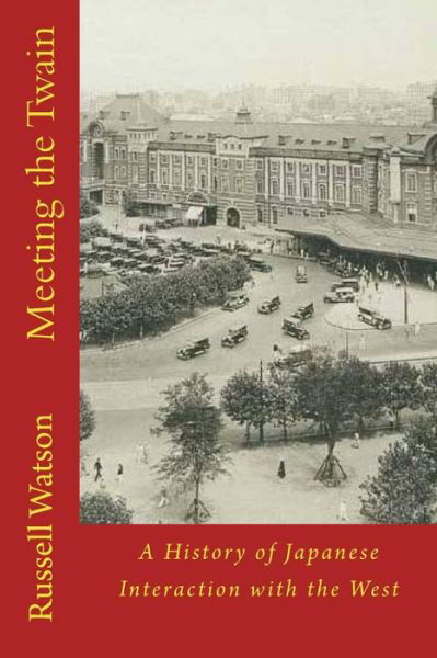 Meeting the Twain: a History of Japanese Interaction with the West - Russell Watson - Böcker - Createspace - 9781508643500 - 3 maj 2015