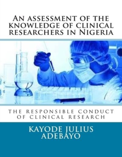 Cover for Kayode Julius Adebayo · An assessment of the knowledge of clinical researchers in Nigeria (Paperback Book) (2015)