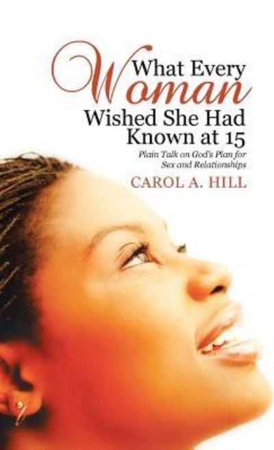 Cover for Carol A Hill · What Every Woman Wished She Had Known at 15 (Hardcover Book) (2017)