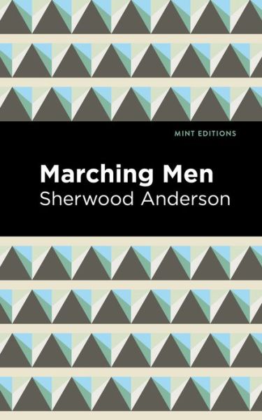 Marching Men - Mint Editions - Sherwood Anderson - Books - Graphic Arts Books - 9781513283500 - June 24, 2021