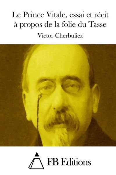 Cover for Victor Cherbuliez · Le Prince Vitale, Essai et Recit a Propos De La Folie Du Tasse (Paperback Book) (2015)