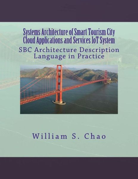 Systems Architecture of Smart Tourism City Cloud Applications and Services Iot System: Sbc Architecture Description Language in Practice - Dr William S Chao - Bøger - Createspace - 9781514864500 - 7. juli 2015