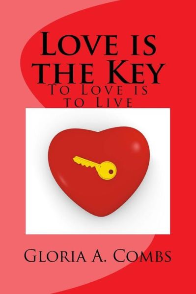 Cover for Gloria Combs · Love is the Key: to Love is to Live (Paperback Book) (2015)