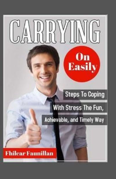 Carrying on Easily - Fhilcar Faunillan - Livres - Createspace Independent Publishing Platf - 9781519405500 - 7 novembre 2015