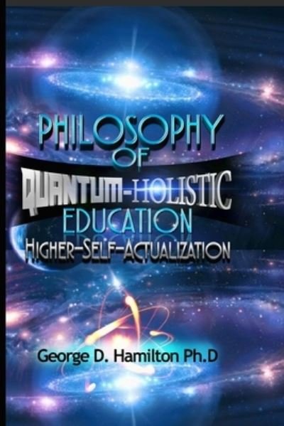 Cover for George Hamilton · Philosophy Of Quantum-Holistic Education Higher Self - Actualization (Pocketbok) (2016)