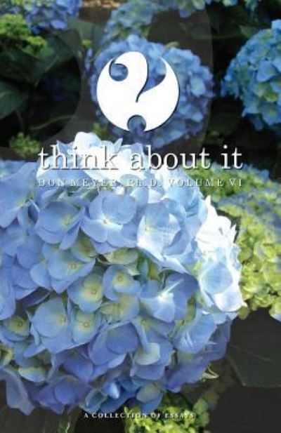 Think About It Volume VI - Don Meyer - Boeken - Createspace Independent Publishing Platf - 9781519616500 - 20 februari 2016