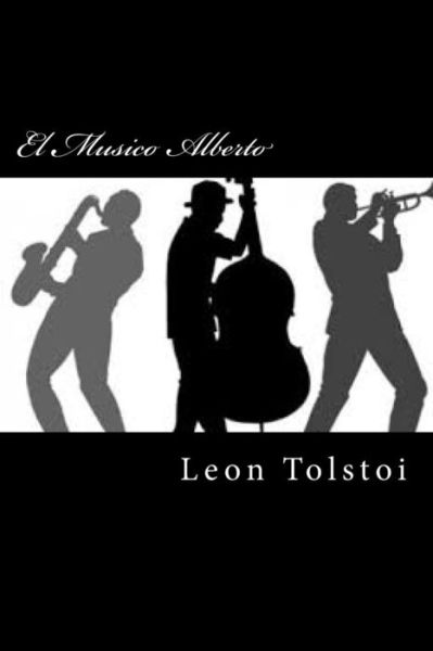 El musico Alberto - Léon Tolstoï - Books - Createspace Independent Publishing Platf - 9781519690500 - December 4, 2015