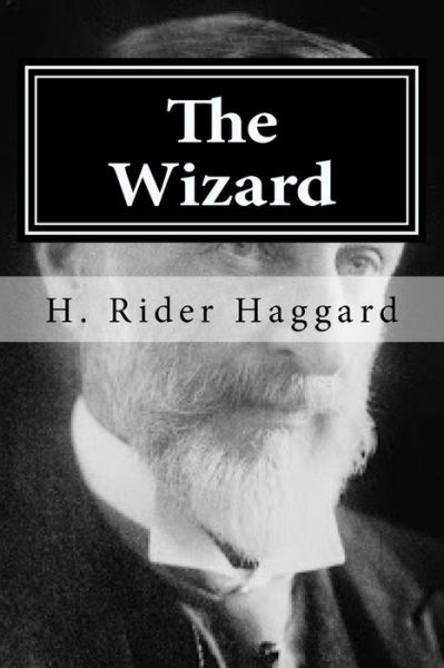 The Wizard - Sir H Rider Haggard - Bücher - Createspace Independent Publishing Platf - 9781522713500 - 11. Dezember 2015