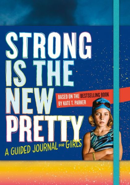 Cover for Kate T. Parker · Strong Is the New Pretty: A Guided Journal for Girls (Paperback Book) (2018)