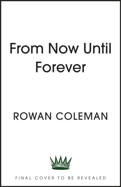 Cover for Rowan Coleman · From Now Until Forever: the romantic, sweeping, epic love story like no other (Gebundenes Buch) (2023)