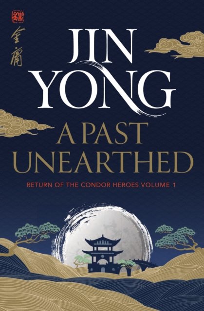 Cover for Jin Yong · A Past Unearthed: Return of the Condor Heroes Volume 1 - Legends of the Condor Heroes (Paperback Bog) (2023)