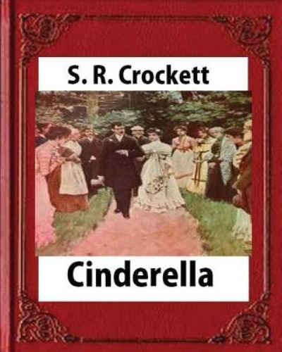 Cover for S R Crockett · Cinderella (1901), by S. R. Crockett, novel (illustrations) (Pocketbok) (2016)