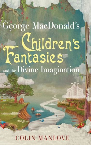 Cover for Colin N Manlove · George Macdonald's Children's Fantasies and the Divine Imagination (Hardcover Book) (2019)