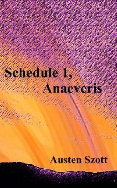 Schedule 1, Anaeveris - Austen Szott - Książki - Createspace Independent Publishing Platf - 9781533364500 - 13 maja 2016