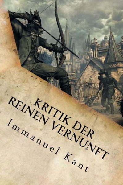 Kritik der reinen Vernunft - Immanuel Kant - Livres - Createspace Independent Publishing Platf - 9781533629500 - 4 juin 2016