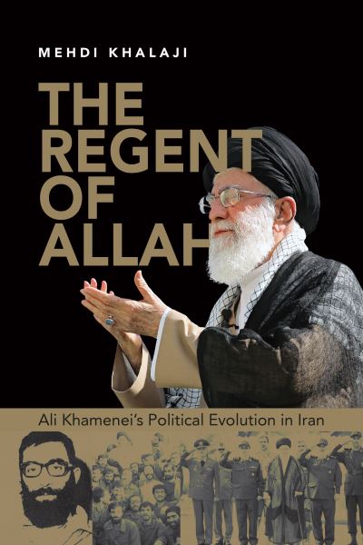 Cover for Mehdi Khalaji · The Regent of Allah: Ali Khamenei's Political Evolution in Iran (Hardcover Book) (2023)