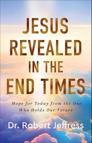 Jesus Revealed in the End Times - Robert Jeffress - Books - Baker Publishing Group - 9781540900500 - March 4, 2025