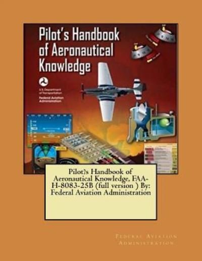 Cover for Federal Aviation Administration · Pilot's Handbook of Aeronautical Knowledge, FAA-H-8083-25B (full version ) By (Taschenbuch) (2017)