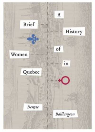 Cover for Denyse Baillargeon · A Brief History of Women in Quebec - Studies in Childhood and Family in Canada (Paperback Book) (2014)