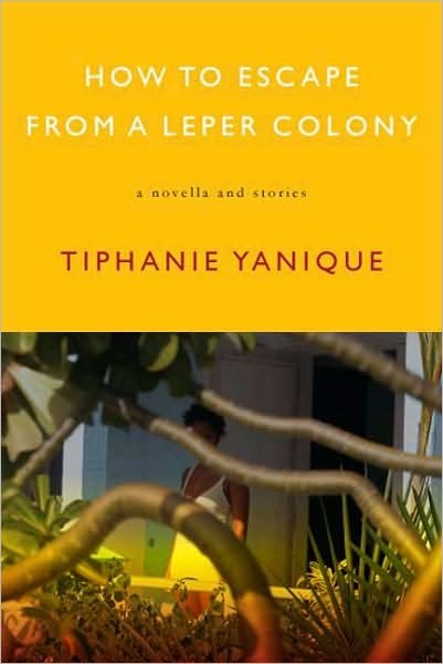 Cover for Tiphanie Yanique · How To Escape From A Leper Colony: A Novella and Stories (Paperback Book) (2010)