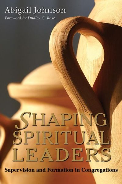 Cover for Abigail Johnson · Shaping Spiritual Leaders: Supervision and Formation in Congregations (Paperback Book) (2007)