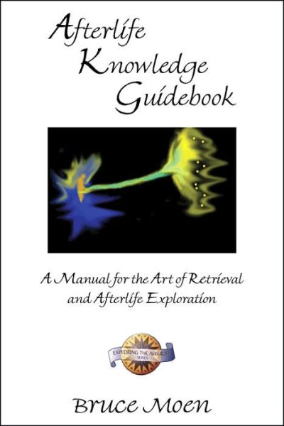 Cover for Bruce Moen · Afterlife Knowledge Guidebook: A Manual for the Art of Retrieval and Afterlife Exploration Exploring the Afterlife Series (Paperback Book) (2005)