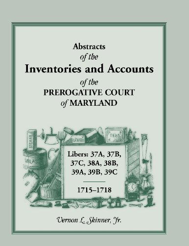 Cover for Skinner, Vernon L, Jr · Abstracts of the Inventories and Accounts of the Prerogative Court of Maryland, 1715-1718 Libers 37a, 37b, 37c, 38a, 38b, 39a, 39b, 39c (Paperback Bog) (2013)