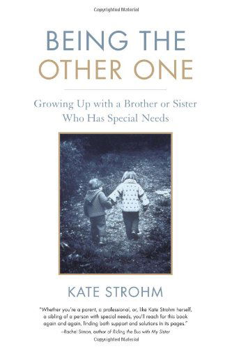 Cover for Kate Strohm · Being the Other One: Growing Up with a Brother or Sister Who Has Special Needs (Paperback Book) (2005)