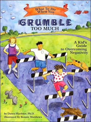 Cover for Huebner, Dawn, PhD · What to Do When You Grumble Too Much: A Kid's Guide to Overcoming Negativity - What-to-Do Guides for Kids Series (Paperback Book) (2006)