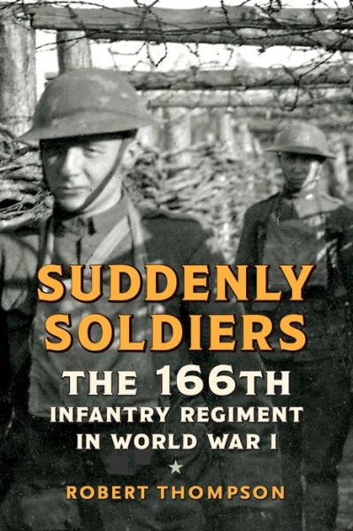 Cover for Robert Thompson · Suddenly Soldiers: The 166th Infantry Regiment in World War I (Hardcover Book) (2020)