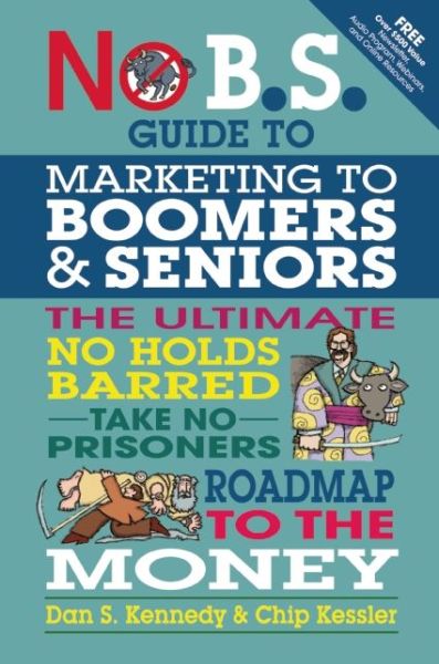 No BS Marketing to Seniors and Leading Edge Boomers - Dan Kennedy - Kirjat - Entrepreneur Press - 9781599184500 - torstai 29. marraskuuta 2012