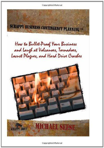 Cover for Michael Seese · Scrappy Business Contingency Planning: How to Bullet-Proof Your Business and Laugh at Volcanoes, Tornadoes, Locust Plagues, and Hard Drive Crashes (Paperback Book) (2010)