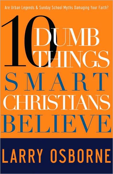 Cover for Larry Osborne · 10 Dumb Things Smart Christians Believe: Are Urban Legends &amp; Sunday School Myths Damaging your Faith? (Paperback Book) (2009)