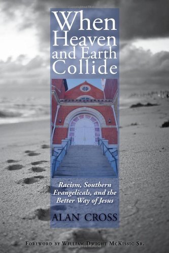 Cover for Alan Cross · When Heaven and Earth Collide: Racism, Southern Evangelicals, and the Better Way of Jesus (Pocketbok) (2014)