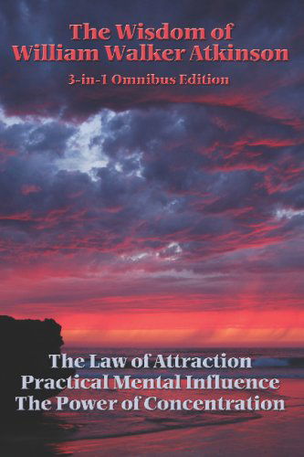 The Wisdom of William Walker Atkinson - William Walker Atkinson - Books - Wilder Publications - 9781604590500 - September 5, 2007