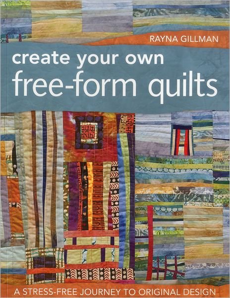 Cover for Rayna Gillman · Create Your Own Free-form Quilts (Paperback Book) (2011)