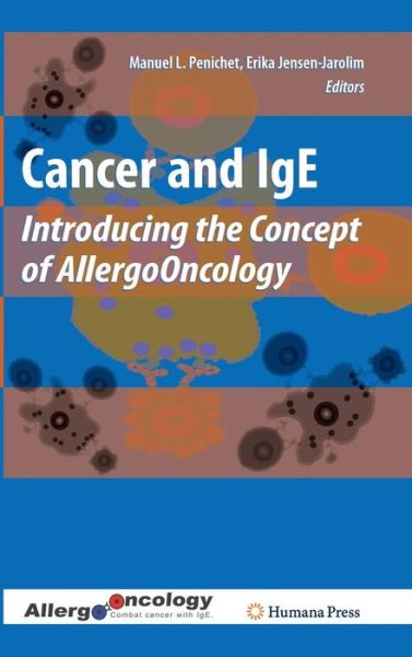 Cover for Manuel L Penichet · Cancer and IgE: Introducing the Concept of AllergoOncology (Hardcover Book) [2010 edition] (2010)