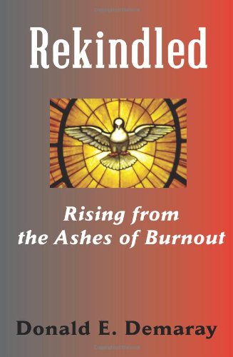 Rekindled, Rising from the Ashes of Burnout - Donald E. Demaray - Books - Emeth Press - 9781609470500 - January 25, 2013