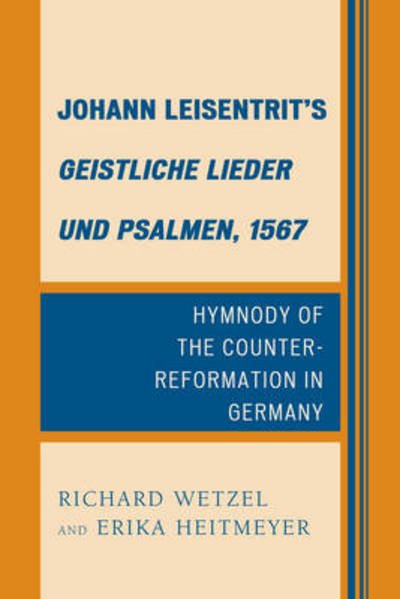 Cover for Richard D. Wetzel · Johann Leisentrit’s Geistliche Lieder und Psalmen, 1567: Hymnody of the Counter-Reformation in Germany (Hardcover Book) (2012)