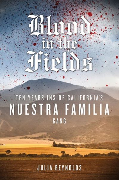 Cover for Julia Reynolds · Blood in the Fields: Ten Years Inside California's Nuestra Familia Gang (Paperback Book) (2017)