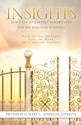 Cover for Prophetess Mary L. Johnson-gordon · Insights: God's Use of Earthly Inhabitants for His Kingdom Purposes (Paperback Book) (2011)
