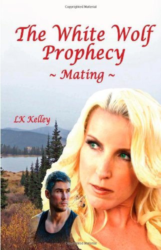 The White Wolf Prophecy, Mating, Book 1 - Lk Kelley - Bøker - In Search Of The Universal Truth (ISOTUT - 9781615000500 - 14. februar 2014