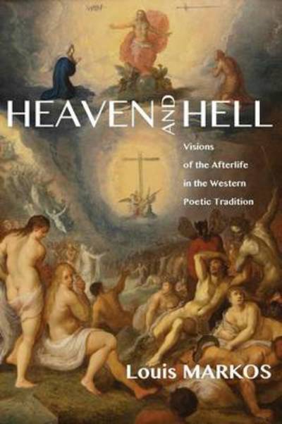 Cover for Louis Markos · Heaven and Hell: Visions of the Afterlife in the Western Poetic Tradition (Pocketbok) (2013)