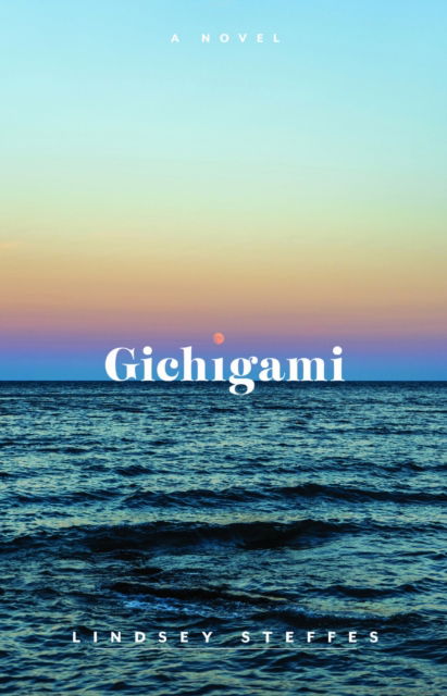 Cover for Lindsey Steffes · Gichigami: A Novel - Juniper Prize for Fiction (Paperback Book) (2025)